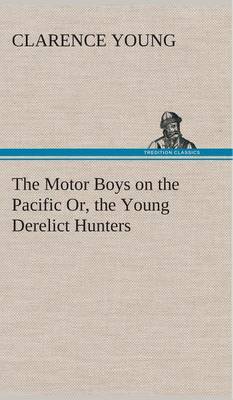 Book cover for The Motor Boys on the Pacific Or, the Young Derelict Hunters