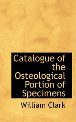 Book cover for Catalogue of the Osteological Portion of Specimens