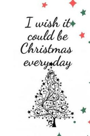 Cover of I wish it could be Christmas Everyday