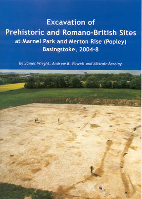 Book cover for Excavation of Prehistoric and Romano-British Sites at Marnel Park and Merton Rise (Popley) Basingstoke, 2004-8