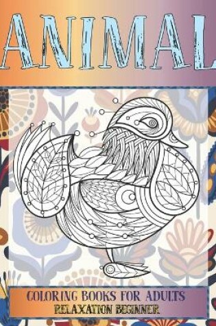 Cover of Coloring Books for Adults Relaxation Beginner - Animal