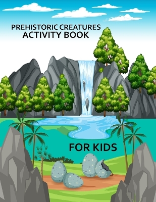 Book cover for Prehistoric Creatures Activity Book For Kids