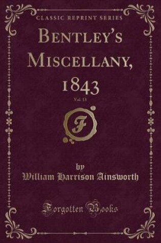 Cover of Bentley's Miscellany, 1843, Vol. 13 (Classic Reprint)