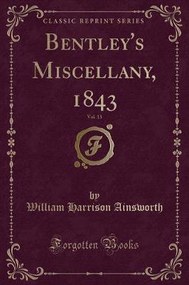 Book cover for Bentley's Miscellany, 1843, Vol. 13 (Classic Reprint)