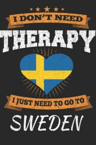 Cover of I Don't Need Therapy I Just Need To Go To Sweden