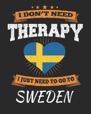 Book cover for I Don't Need Therapy I Just Need To Go To Sweden