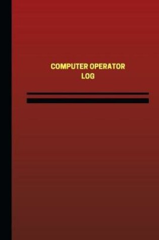 Cover of Computer Operator Log (Logbook, Journal - 124 pages, 6 x 9 inches)