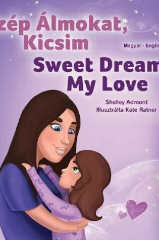 Cover of Sweet Dreams, My Love (Hungarian English Bilingual Children's Book)