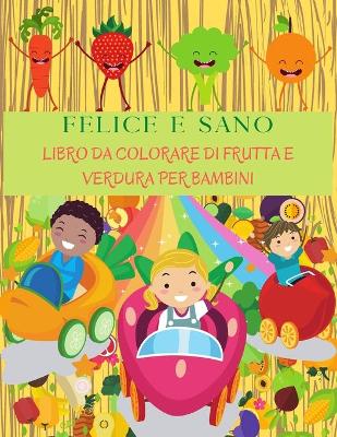 Book cover for FELICE E SANO Libro Da Colorare Di Frutta E Verdura Per Bambini