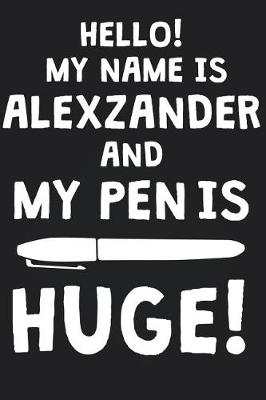 Book cover for Hello! My Name Is ALEXZANDER And My Pen Is Huge!