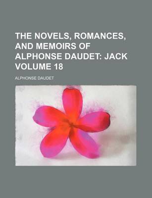 Book cover for The Novels, Romances, and Memoirs of Alphonse Daudet Volume 18; Jack