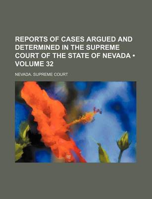 Book cover for Reports of Cases Argued and Determined in the Supreme Court of the State of Nevada (Volume 32)