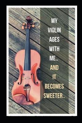 Book cover for My Violin Ages With Me.. And It Becomes Sweeter..