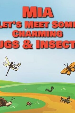 Cover of Mia Let's Meet Some Charming Bugs & Insects!