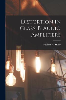Cover of Distortion in Class 'B' Audio Amplifiers
