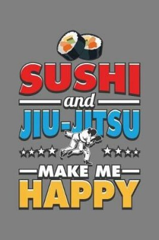 Cover of sushi And Jiu-Jitsu Make Me Happy