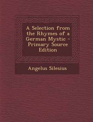 Book cover for A Selection from the Rhymes of a German Mystic - Primary Source Edition