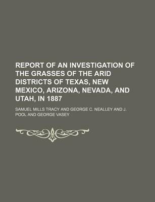 Book cover for Report of an Investigation of the Grasses of the Arid Districts of Texas, New Mexico, Arizona, Nevada, and Utah, in 1887