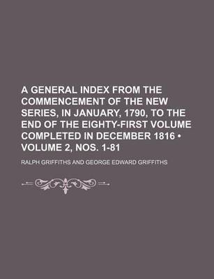 Book cover for A General Index from the Commencement of the New Series, in January, 1790, to the End of the Eighty-First Volume Completed in December 1816 (Volume 2, Nos. 1-81)