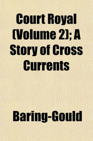 Cover of Court Royal (Volume 2); A Story of Cross Currents