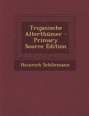 Book cover for Trojanische Alterthumer - Primary Source Edition