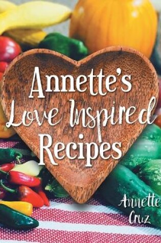 Cover of Annette's Love Inspired Recipes