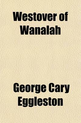 Book cover for Westover of Wanalah; A Story of Love and Life in Old Virginia