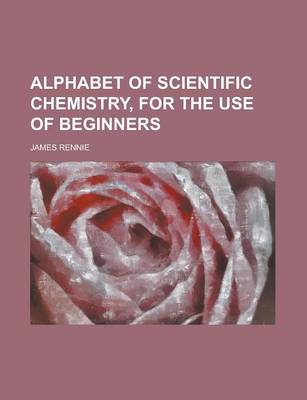 Book cover for Alphabet of Scientific Chemistry, for the Use of Beginners