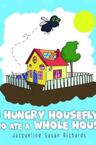 Cover of The Hungry Housefly Who Ate A Whole House