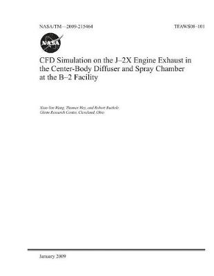 Book cover for Cfd Simulation on the J-2x Engine Exhaust in the Center-Body Diffuser and Spray Chamber at the B-2 Facility