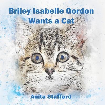 Book cover for Briley Isabelle Gordon Wants a Cat