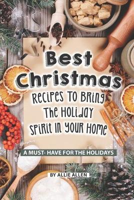 Book cover for Best Christmas Recipes to Bring the Holiday Spirit in Your Home