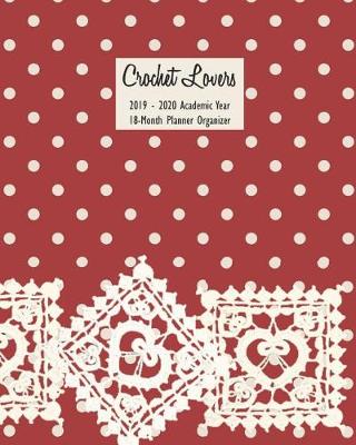 Book cover for Crochet Lovers 2019 - 2020 Academic Year 18-Month Planner Organizer