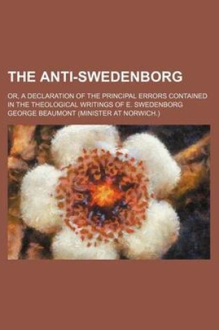 Cover of The Anti-Swedenborg; Or, a Declaration of the Principal Errors Contained in the Theological Writings of E. Swedenborg