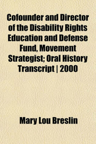 Cover of Cofounder and Director of the Disability Rights Education and Defense Fund, Movement Strategist; Oral History Transcript - 2000