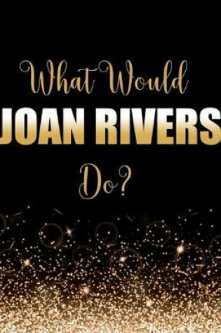 Cover of What Would Joan Rivers Do?