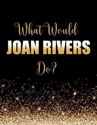 Book cover for What Would Joan Rivers Do?