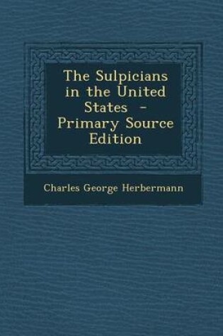 Cover of The Sulpicians in the United States - Primary Source Edition