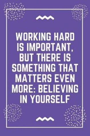 Cover of Working hard is important, but there is something that matters even more believing in yourself