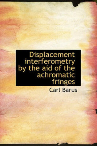 Cover of Displacement Interferometry by the Aid of the Achromatic Fringes