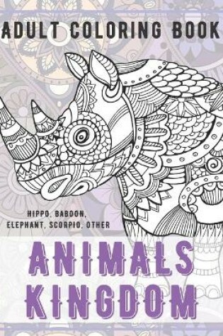 Cover of Animals kingdom - Adult Coloring Book - Hippo, Baboon, Elephant, Scorpio, other