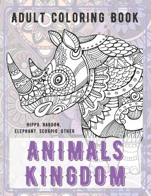 Cover of Animals kingdom - Adult Coloring Book - Hippo, Baboon, Elephant, Scorpio, other