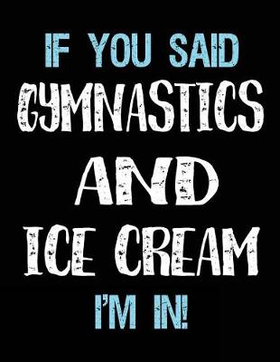 Book cover for If You Said Gymnastics And Ice Cream I'm In