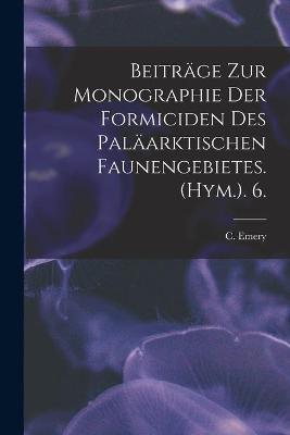 Book cover for Beiträge Zur Monographie Der Formiciden Des Paläarktischen Faunengebietes. (Hym.). 6.