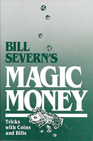 Cover of Bill Severn's Magic Money: Magic with Coins and Bills