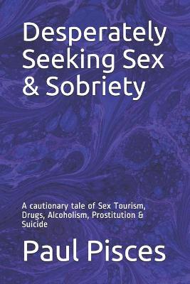 Cover of Desperately Seeking Sex & Sobriety