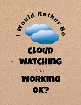 Book cover for I Would Rather Be Cloud Watching Than Working Ok?