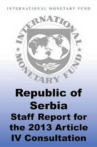 Cover of Republic of Serbia: 2013 Article IV Consultation