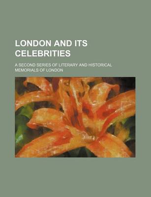 Book cover for London and Its Celebrities (Volume 3); A Second Series of Literary and Historical Memorials of London