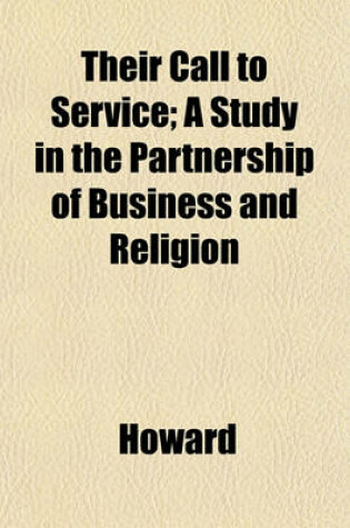 Cover of Their Call to Service; A Study in the Partnership of Business and Religion